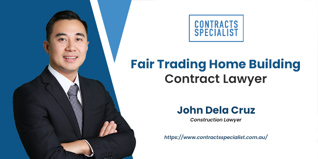 Fair Trading Home Building Contract Review Lawyer - John Dela Cruz